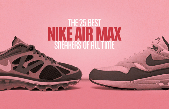 Complex's 25 Best Nike Air Max Sneakers Of All-Time