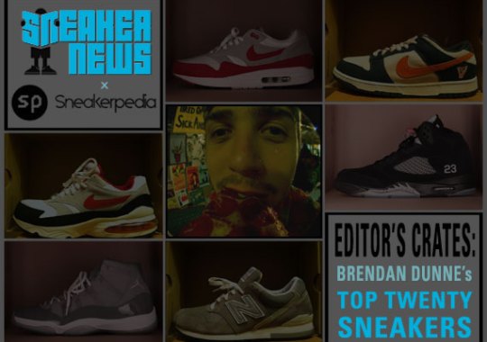 Sneaker News Sneakerpedia Editor’s Crates: Brendan Dunne’s Top 20 Sneakers