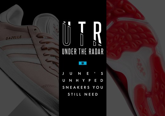 Under the Radar: June’s Unhyped Sneakers You Still Need