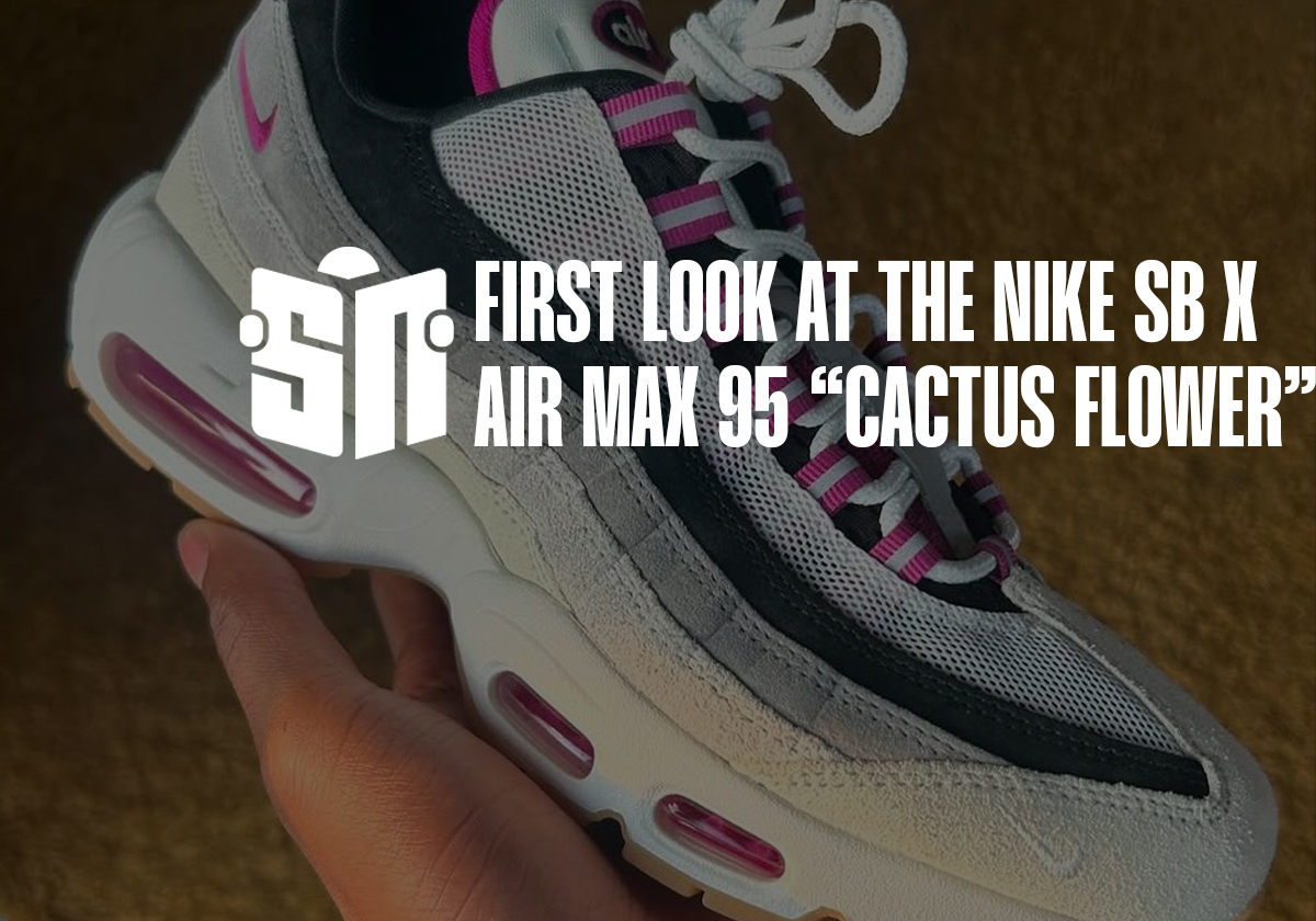 First Look At The Nike SB x Air Max 95 “Cactus Flower”
